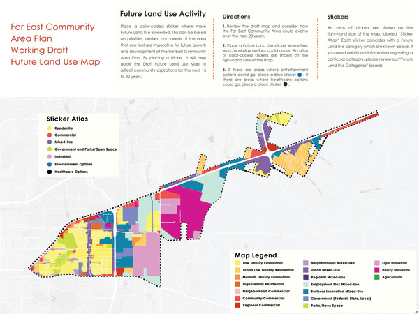 1. Review the Working Draft Future Land Use Map for the Far East Community Area and consider how the Far East Community Area could evolve over the next 20 years. 2. Select and place the appropriate pin where desired on the map - feel free to add additional comments to identify where live work and play options could occur. 3. If there are areas of preservation or areas where growth should be limited please add the appropriate pin color and comment. Please note that the color coding associated with the Sticker Atlas is for the in-person activity that is part of the November 17 2022 community meeting. The functionality of this online survey includes color coded pins. Please select colored pins and insert comments using the interactive map feature. Thank you. 1. Revise el Borrador del Mapa de Uso Futuro de la Tierra para el Área Comunitaria Far East y considere cómo podría evolucionar el área los próximos 20 años. 2. Seleccione y coloque el pin apropiado donde desee en el mapa; añada comentarios adicionales para identificar dónde podrían ocurrir las opciones de vivienda trabajo y recreación. 3. Si hay áreas de preservación ó áreas donde el crecimiento debe limitarse agregue el pin de color apropiado y comente. Tenga en cuenta que el código de colores asociado con el Atlas de calcomanías es para la actividad en persona que forma parte de la reunión comunitaria del 17 de noviembre del 2022. La funcionalidad de esta encuesta en línea incluye pines codificados por colores. Seleccione pines de colores e inserte comentarios utilizando la función de mapa interactivo. Gracias.