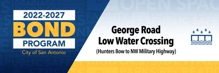 New Meeting for 2022-2027 Bond Project: George Road Low Water Crossing (Hunters Bow-NW Military Hwy) 